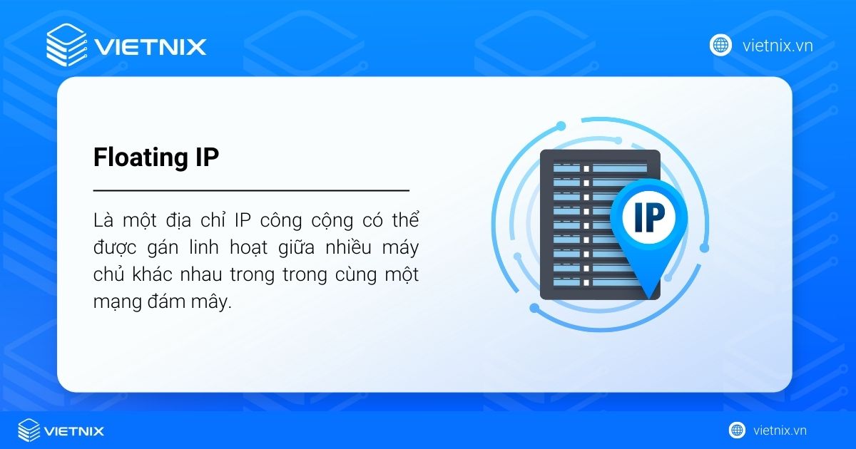 Floating IP là gì? Mọi điều cần biết về Floating IP trong hạ tầng Cloud 22 Floating IP là một địa chỉ IP công cộng có thể được gán linh hoạt giữa nhiều máy chủ khác nhau trong trong cùng một mạng đám mây
