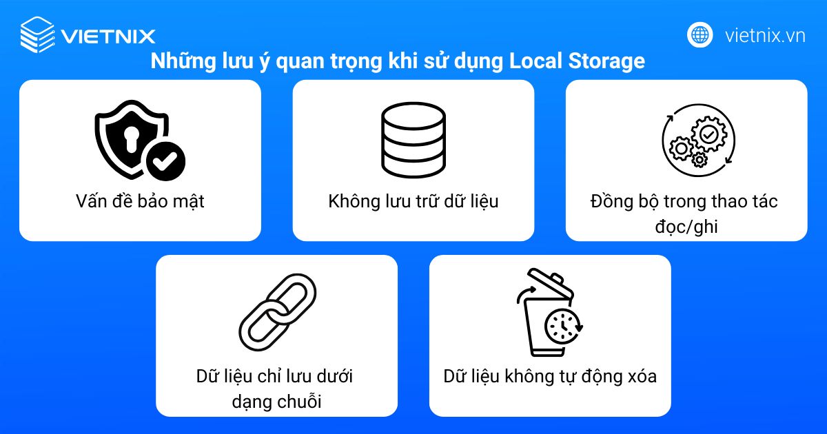 Để sử dụng Local Storage hiệu quả và an toàn, bạn cần nắm rõ một số lưu ý quan trọng