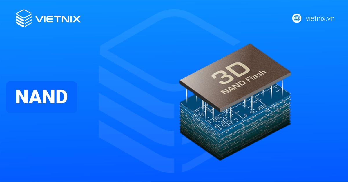 NAND là gì? Giải mã công nghệ Flash và SSD tốc độ cao