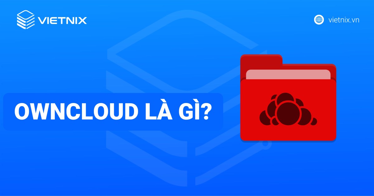 OwnCloud là gì? Các tác dụng và ưu, nhược điểm của OwnCloud