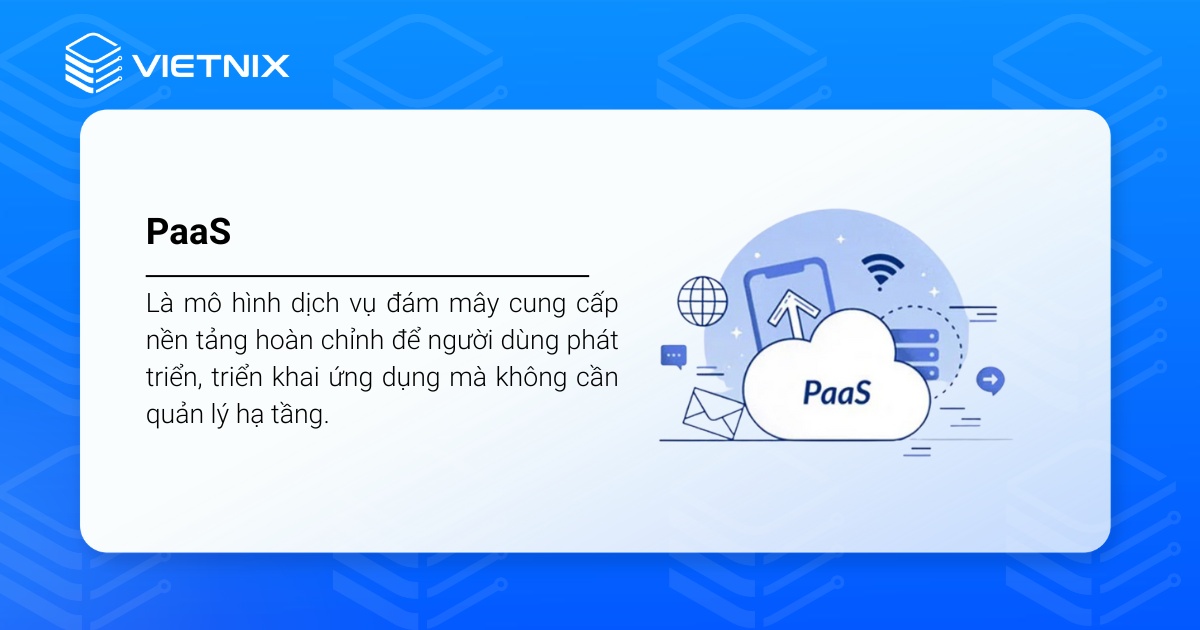 PaaS (Platform as a Service) là một mô hình dịch vụ điện toán đám mây. 