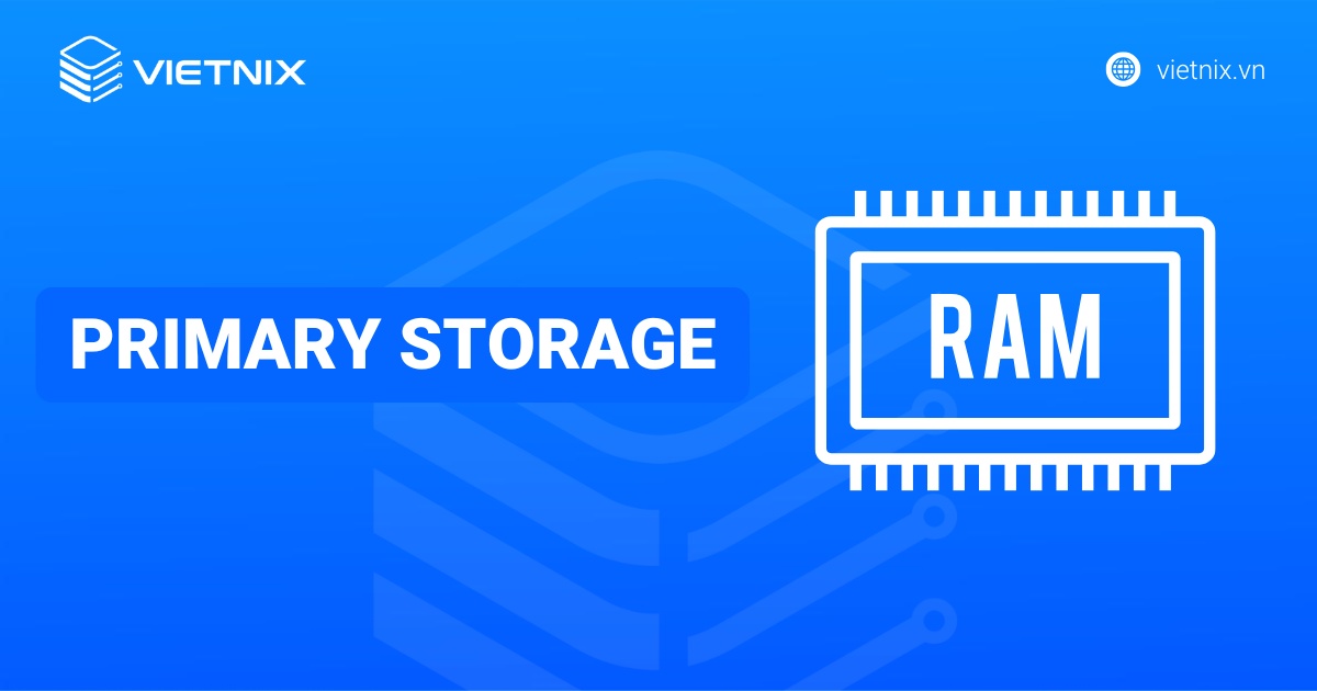 Primary Storage là gì? Vai trò và cách tối ưu hiệu suất website