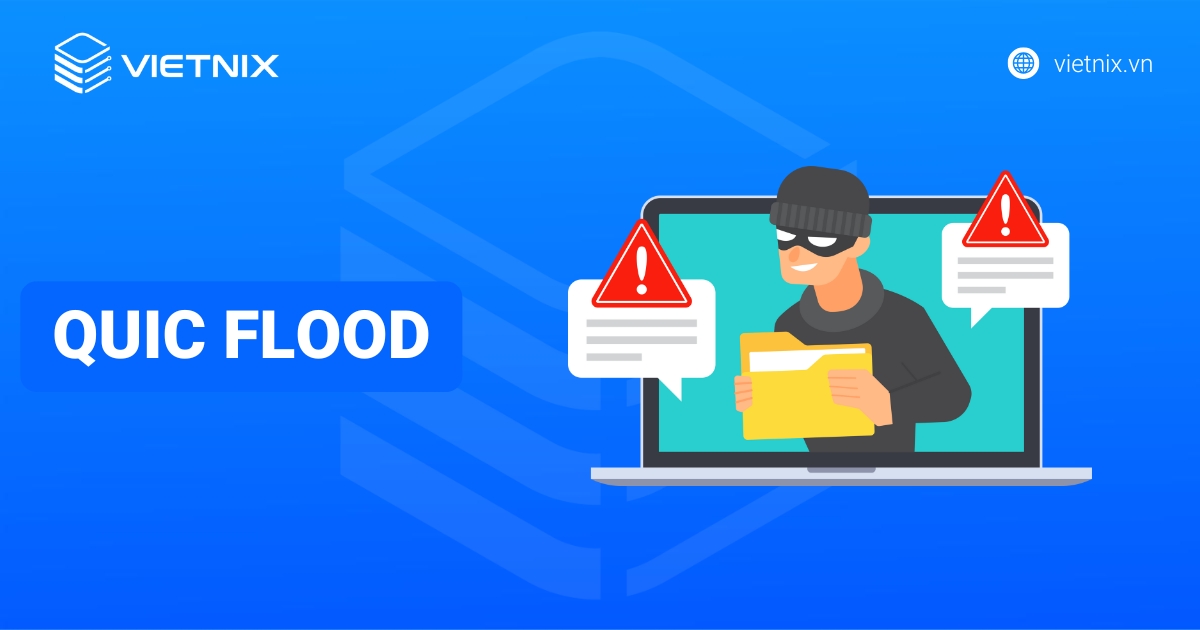 QUIC Flood là gì? Cơ chế và cách chống tấn công QUIC Flood hiệu quả