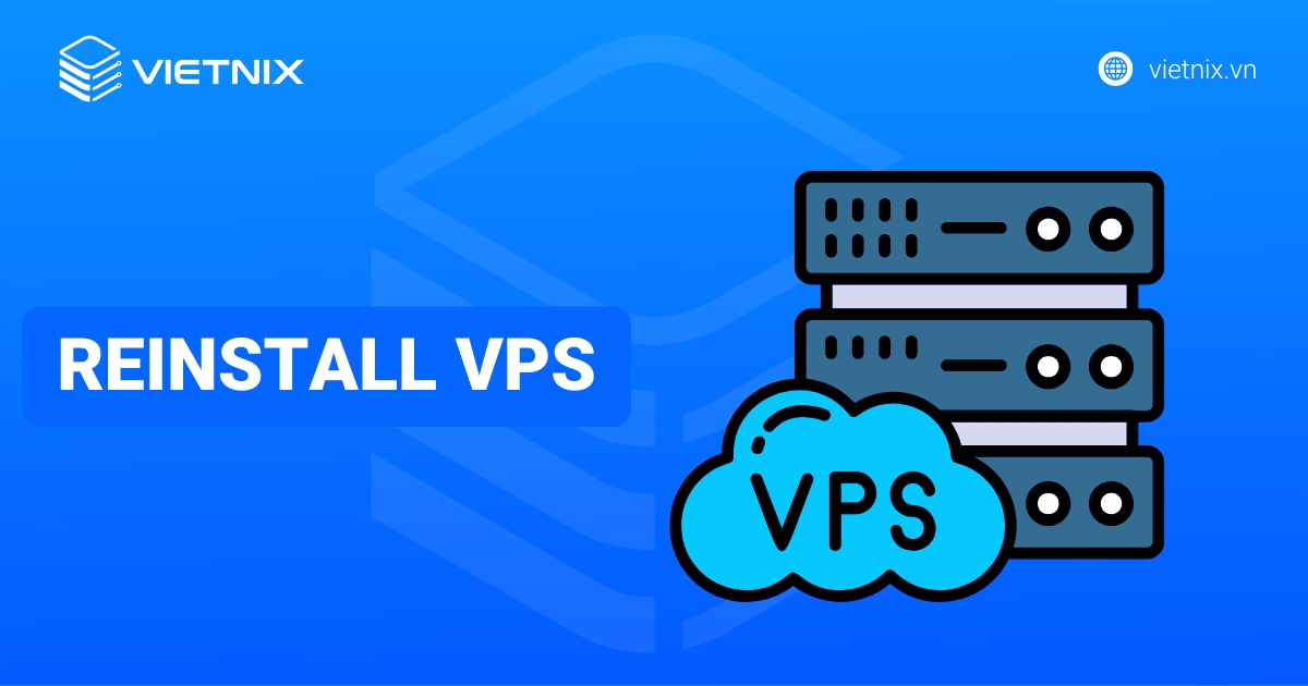 Hướng dẫn cách reinstall VPS chi tiết, an toàn