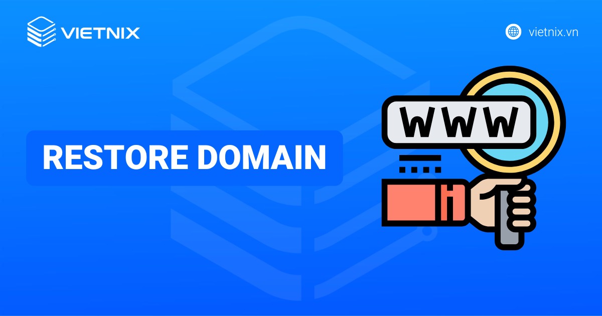 Restore Domain là gì? Chi phí và lưu ý khi Restore Domain