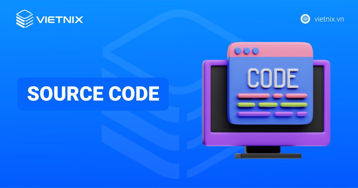 Source code là gì? Vai trò, phân loại và cách quản lý hiệu quả