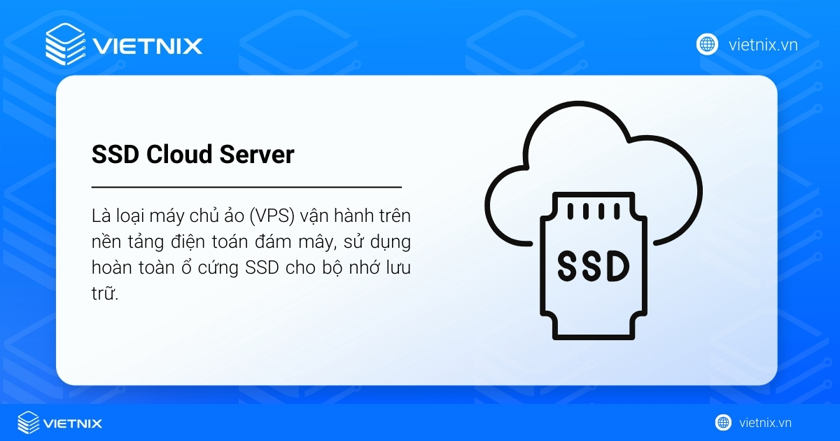 SSD Cloud Server là loại máy chủ ảo (VPS) vận hành trên nền tảng điện toán đám mây