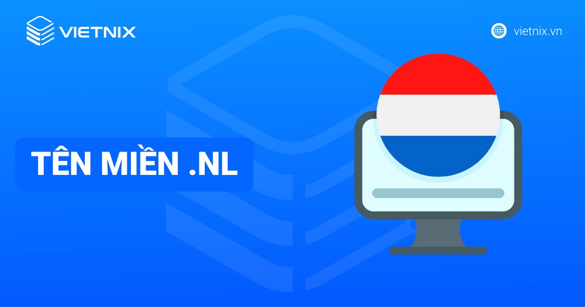 Tên miền .nl là gì? Điều kiện đăng ký và lưu ý khi sử dụng tên miền .nl