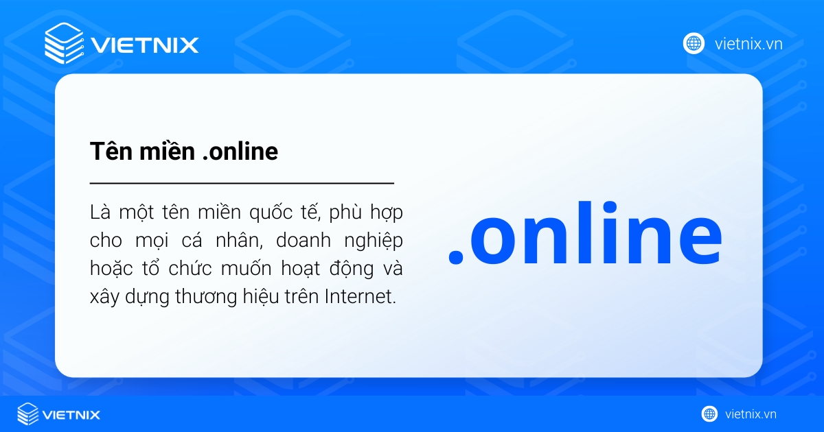 Tên miền .online là gì? Lợi ích và cách mua tên miền .online giá rẻ 33 Tên miền .online là một tên miền quốc tế, phù hợp cho mọi cá nhân, doanh nghiệp hoặc tổ chức muốn hoạt động trên Internet