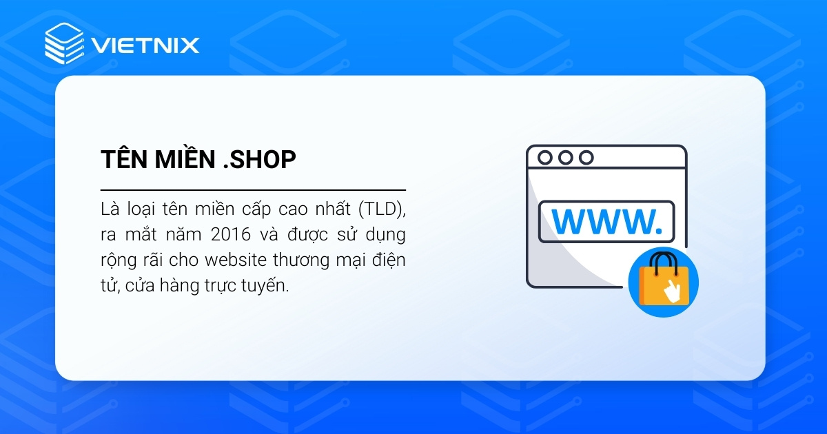 Tên miền .shop là một TLD và được sử dụng rộng rãi cho website thương mại điện tử, cửa hàng trực tuyến.