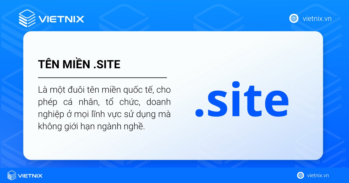 Tên miền .site là gì? Hướng dẫn cách mua tên miền .site đơn giản tại Vietnix 26 Tên miền .site là một đuôi tên miền quốc tế, cho phép cá nhân, tổ chức, doanh nghiệp ở mọi lĩnh vực sử dụng