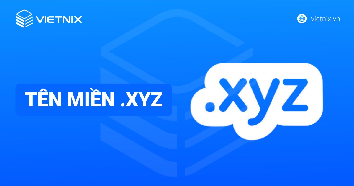 Tên miền .xyz là gì? Ưu, nhược điểm và quy trình đăng ký tên miền .xyz chi tiết
