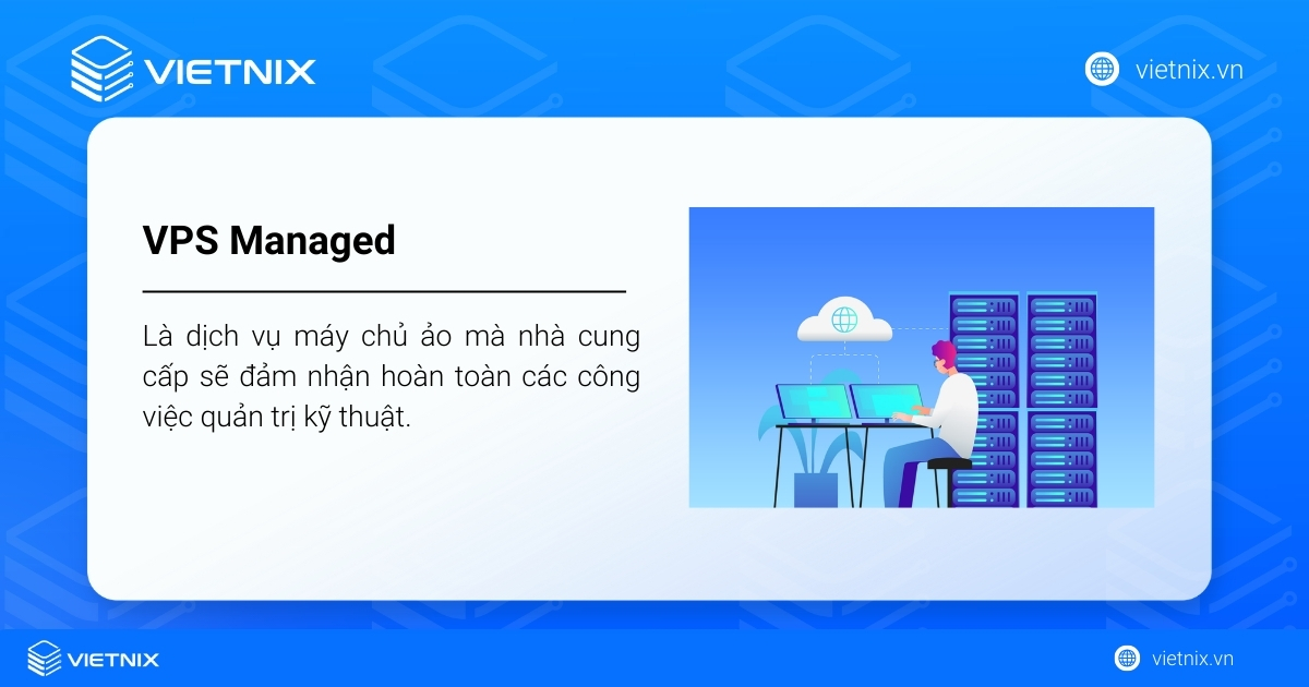 Managed VPS là dịch vụ máy chủ ảo được nhà cung cấp quản trị thay bạn