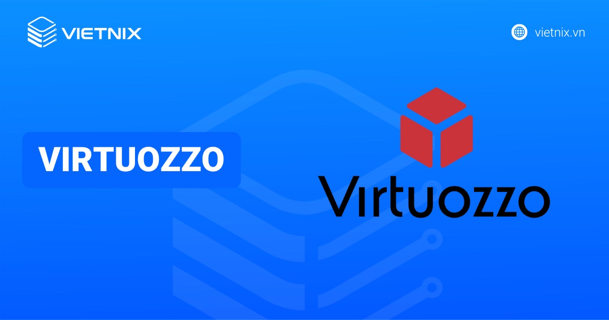 Virtuozzo là gì? Những điều cần biết về công nghệ ảo hóa mới