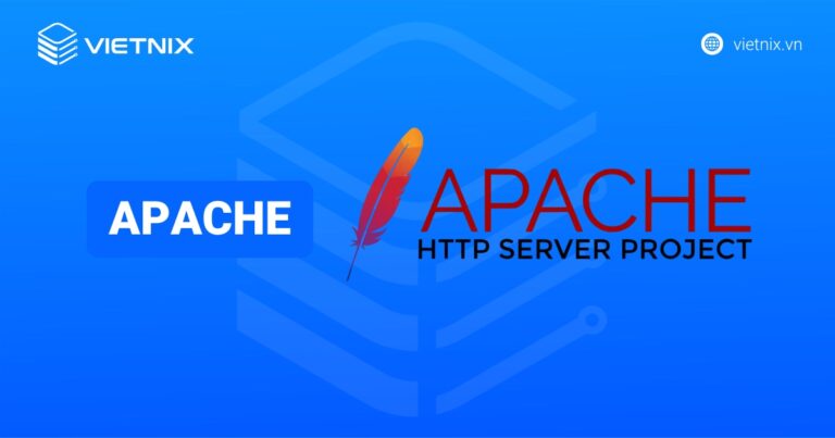 Apache là gì? Tổng quan kiến thức về Apache Web Server