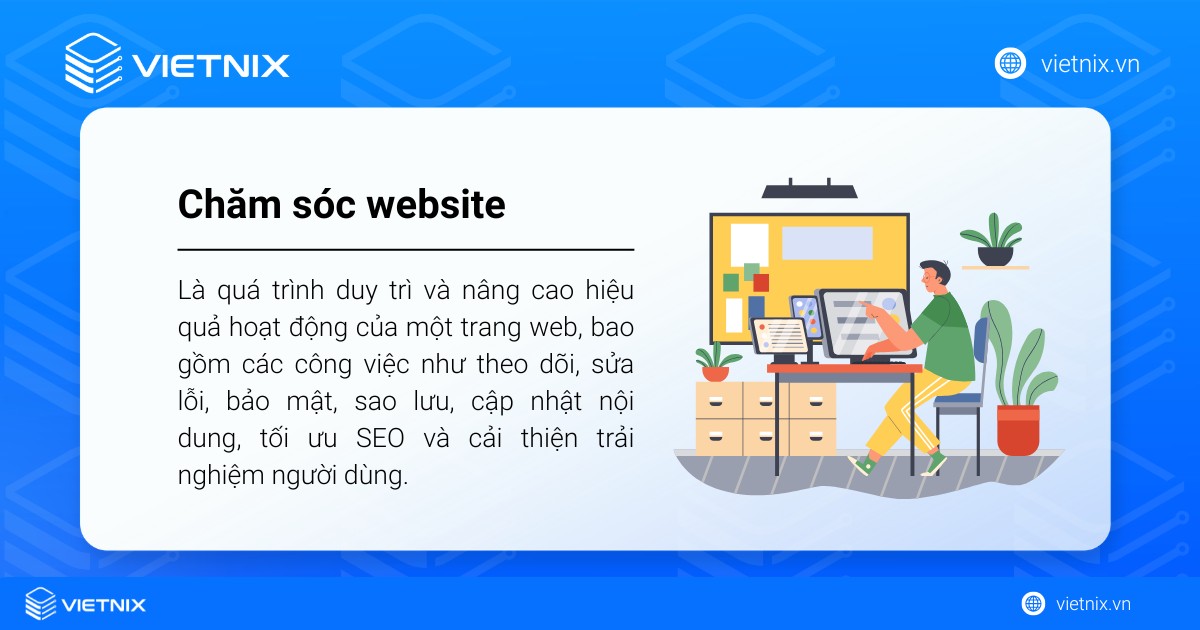 Chăm sóc website là quá trình duy trì và nâng cao hiệu quả hoạt động của một trang web