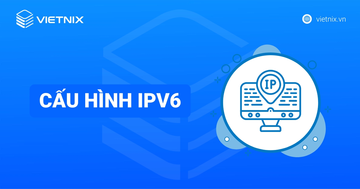 Hướng dẫn cấu hình IPv6 chi tiết cho VPS/Server Windows và Linux