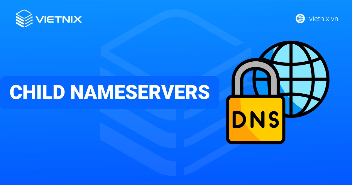 Child Nameservers là gì? Hướng dẫn các bước đăng ký Child Nameservers