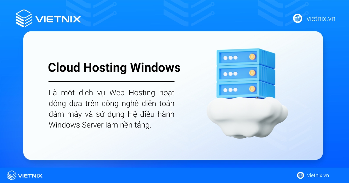 Cloud Hosting Windows là một dịch vụ Web Hosting hoạt động dựa trên công nghệ điện toán đám mây