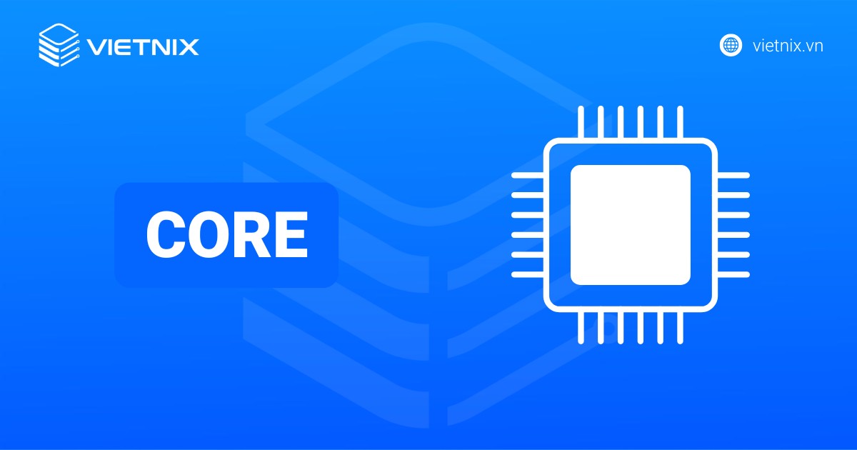 Core CPU là gì? So sánh Intel Core i3, i5, i7, i9 và Hướng dẫn chọn CPU phù hợp