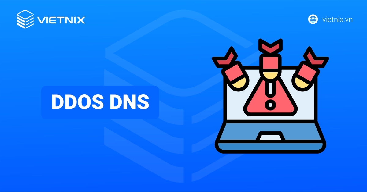DDoS DNS là gì? Các loại tấn công và cách bảo vệ website hiệu quả