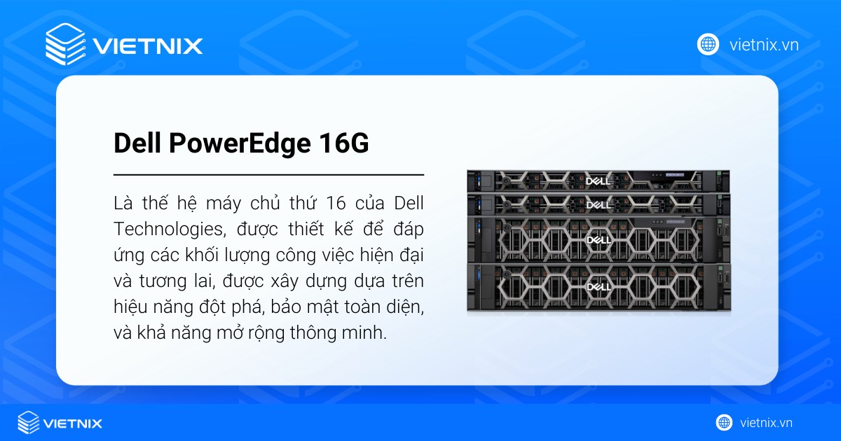 Dell PowerEdge 16G là thế hệ máy chủ thứ 16 của Dell Technologies