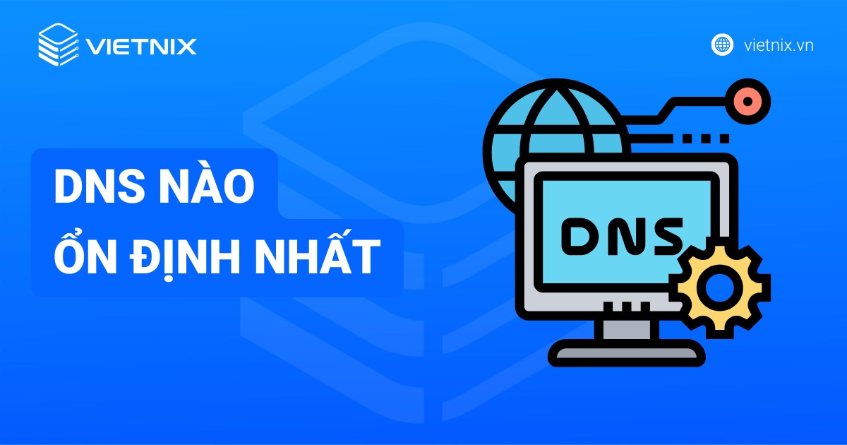 TOP các DNS ổn định nhất và nhanh nhất hiện nay