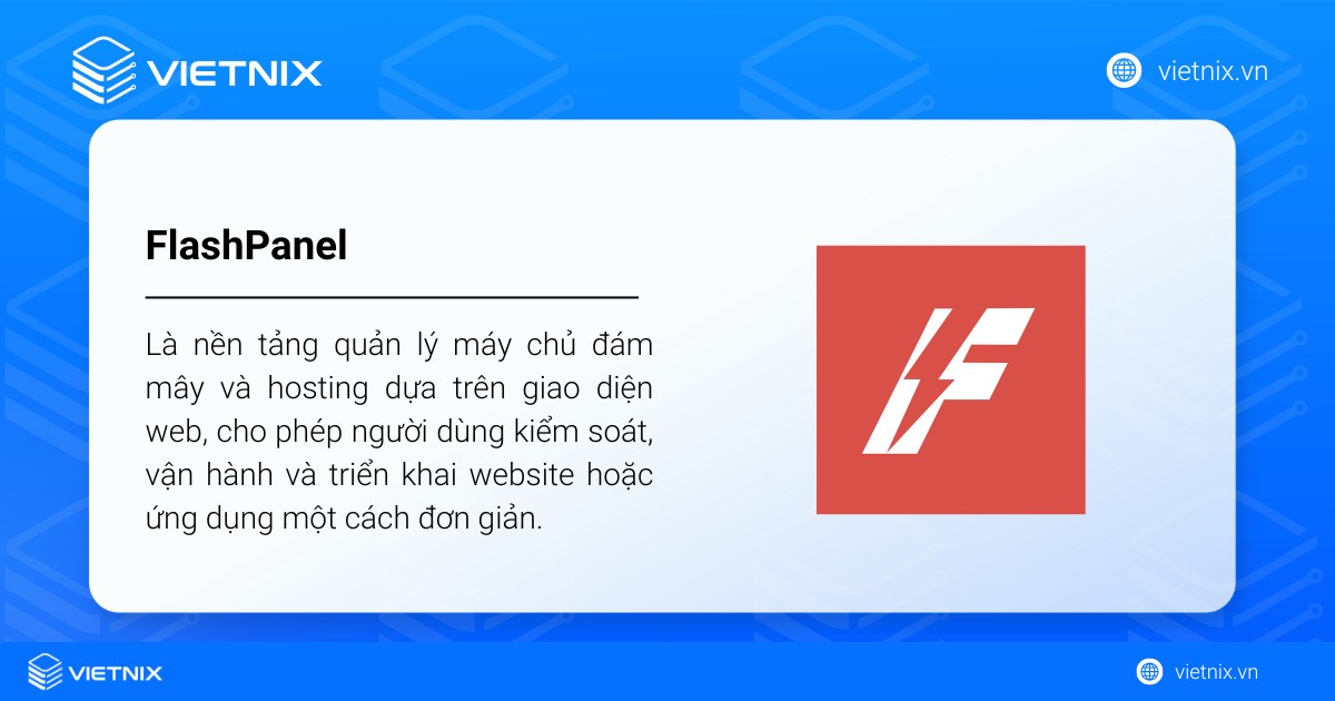FlashPanel là nền tảng quản lý máy chủ đám mây và hosting dựa trên giao diện web, cho phép người dùng kiểm soát, vận hành và triển khai website