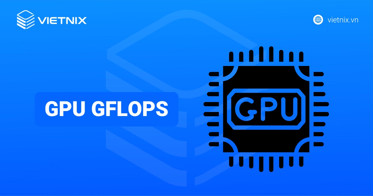 GPU Gflops là gì? Cách thức hoạt động, tầm quan trọng trong GPU