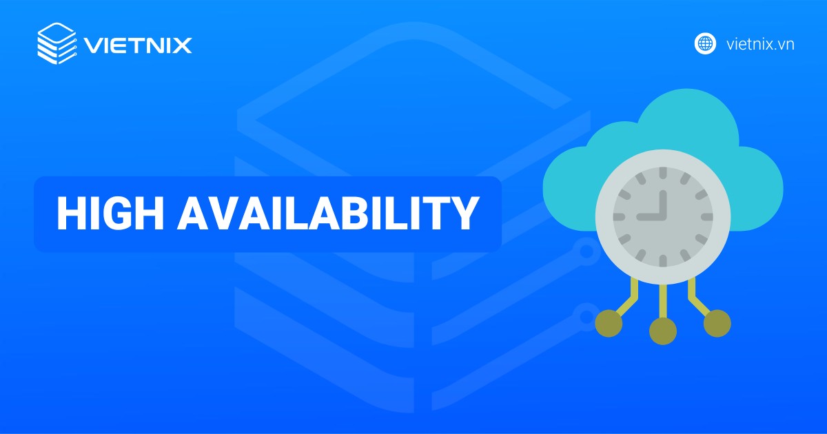 High Availability là gì? Hướng dẫn cách xây dựng hệ thống High Availability