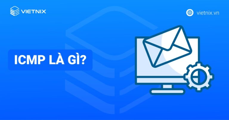 Giao thức ICMP là gì? Cấu trúc và các loại thông báo phổ biến của ICMP