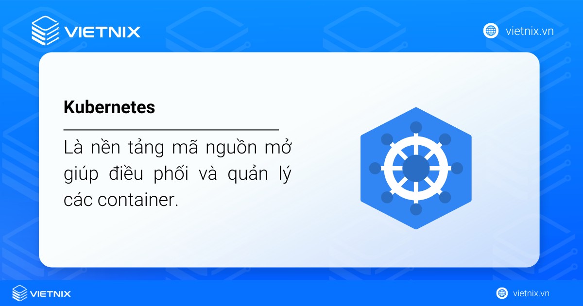 Kubernetes vs Docker: Sự khác biệt, mối liên hệ và cách lựa chọn 19 Kubernetes là nền tảng mã nguồn mở giúp điều phối và quản lý các container