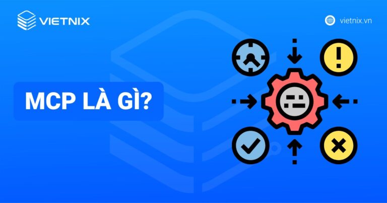 MCP là gì? Tìm hiểu Model Context Protocol cho AI hiện đại
