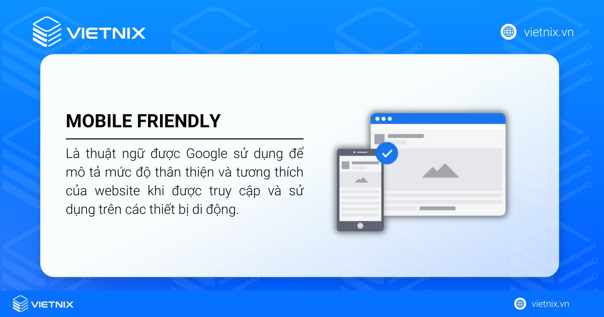 Mobile Friendly là thuật ngữ mô tả mức độ thân thiện của website khi được truy cập và sử dụng trên các thiết bị di động