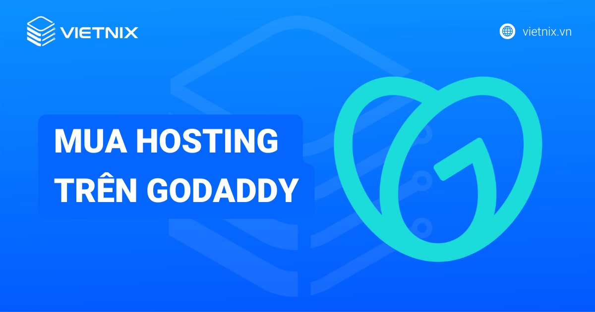 Hướng dẫn mua hosting trên Godaddy miễn phí tên miền chi tiết từ A-Z