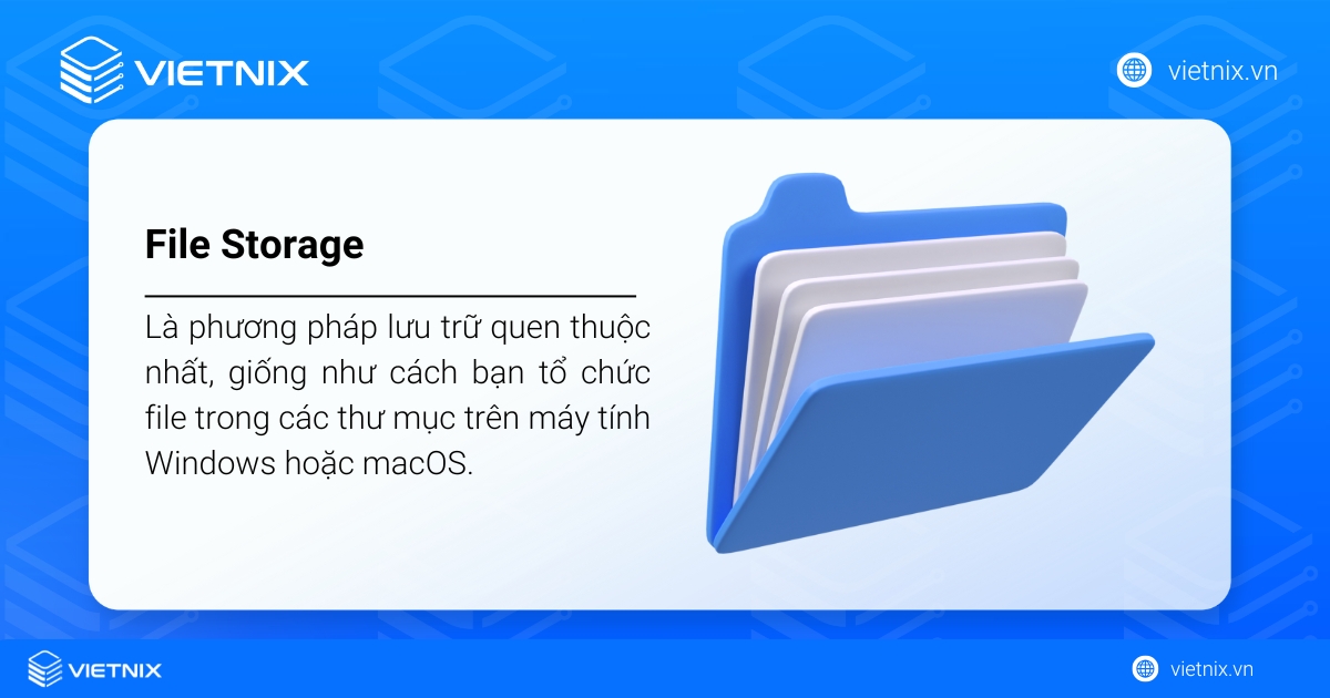 Object Storage là gì? Định nghĩa, lợi ích và so sánh chi tiết 43 File Storage (Lưu trữ tệp) là phương pháp lưu trữ quen thuộc nhất