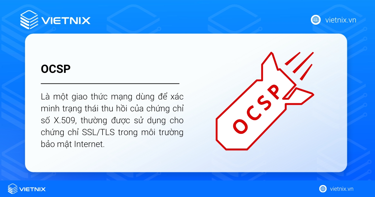 OCSP (Online Certificate Status Protocol) là một giao thức mạng dùng để xác minh