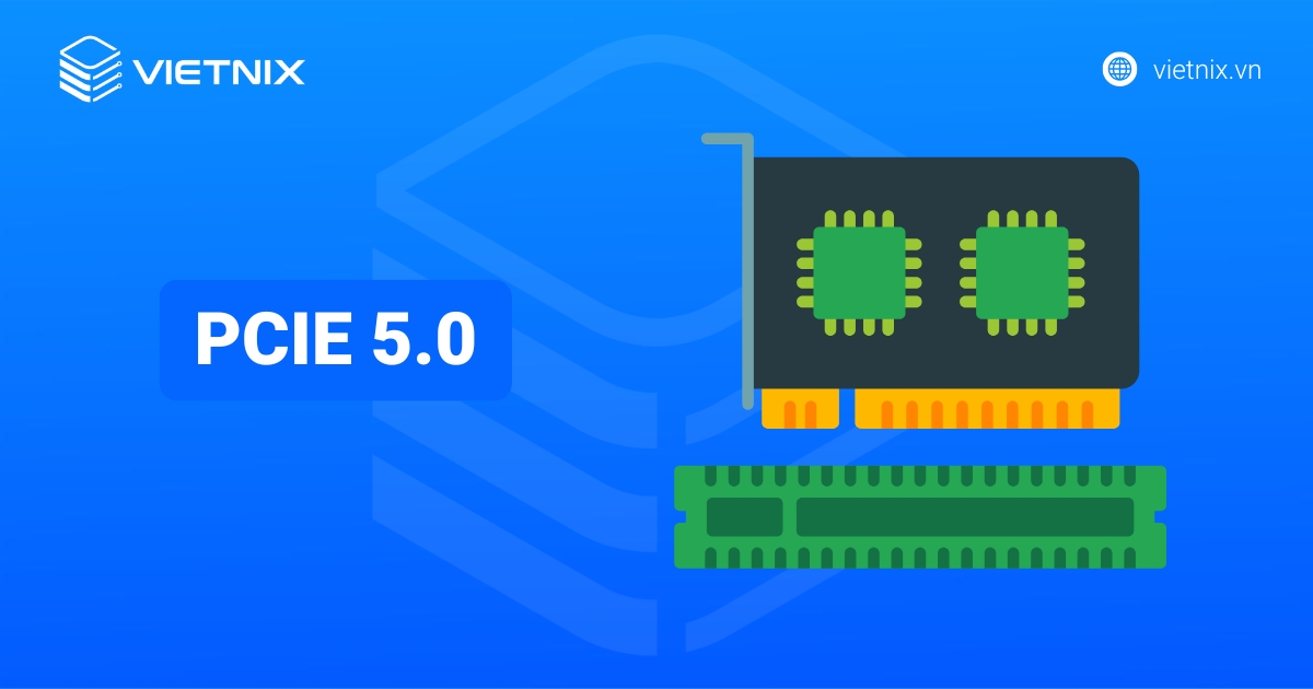 PCIe 5.0 là gì? So sánh tốc độ của PCIe 5.0 với tốc độ của PCIe 4.0