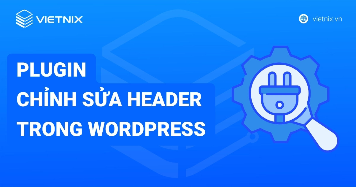 Các plugin chỉnh sửa header trong WordPress phổ biến nhất hiện nay