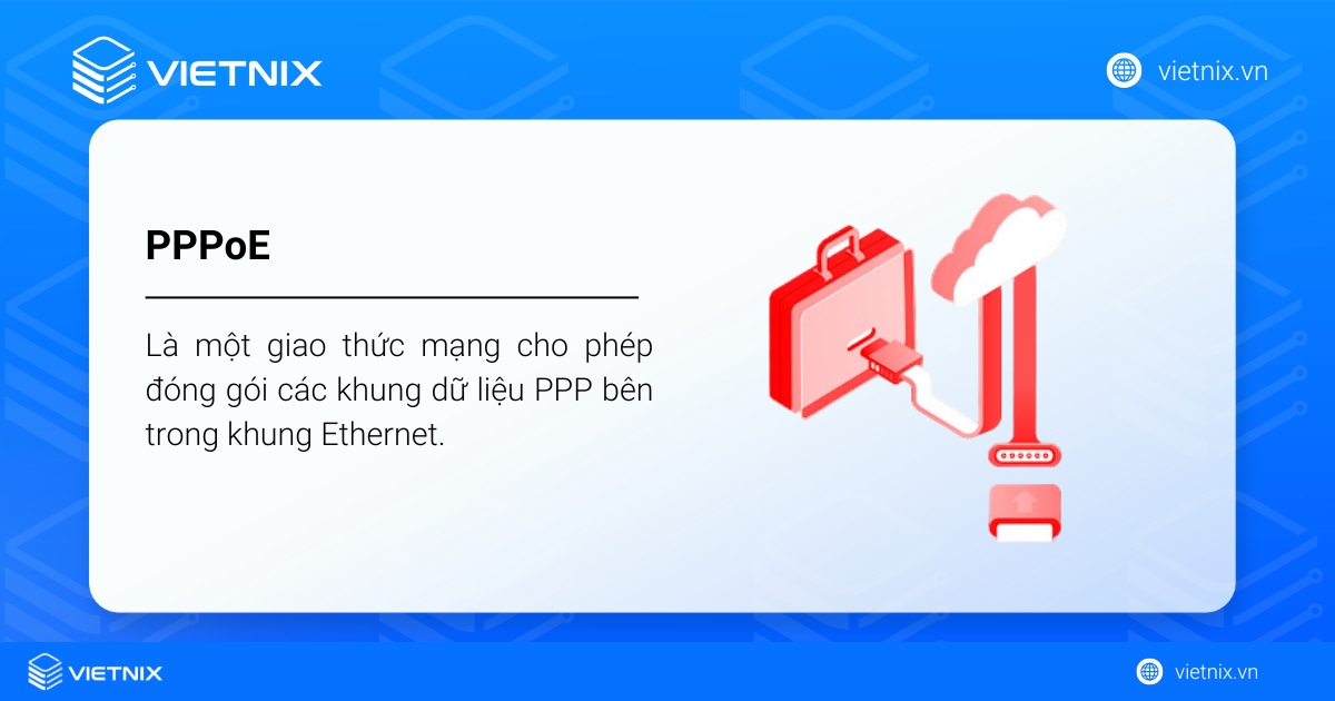 PPPoE là gì? Vai trò và ứng dụng của giao thức kết nối PPPoE 35 PPPoE là một giao thức mạng cho phép đóng gói các khung dữ liệu PPP