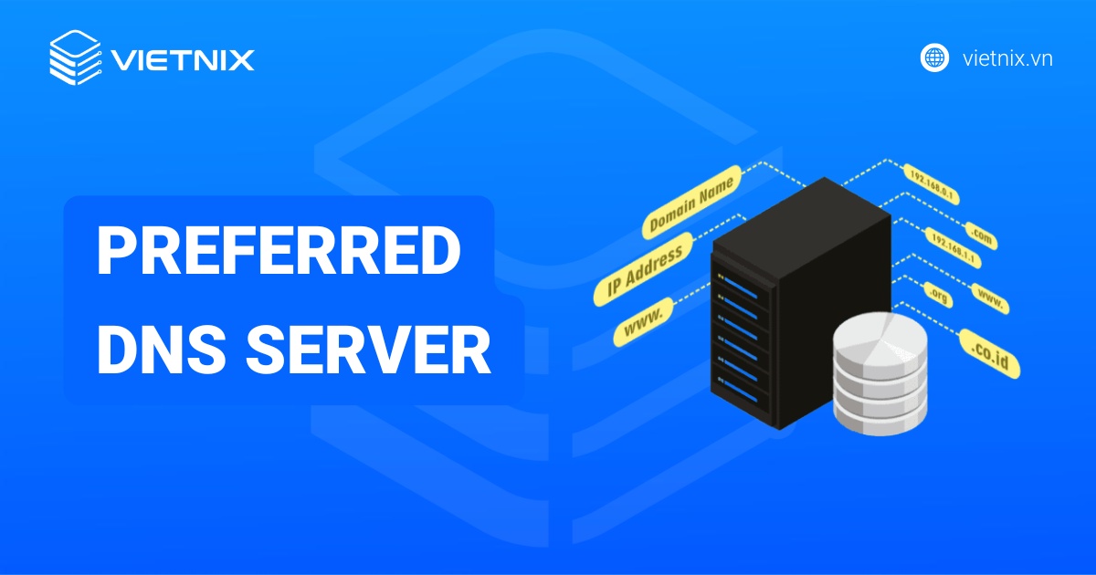 Preferred DNS server là gì? Cách thức hoạt động và so sánh với Alternate DNS server