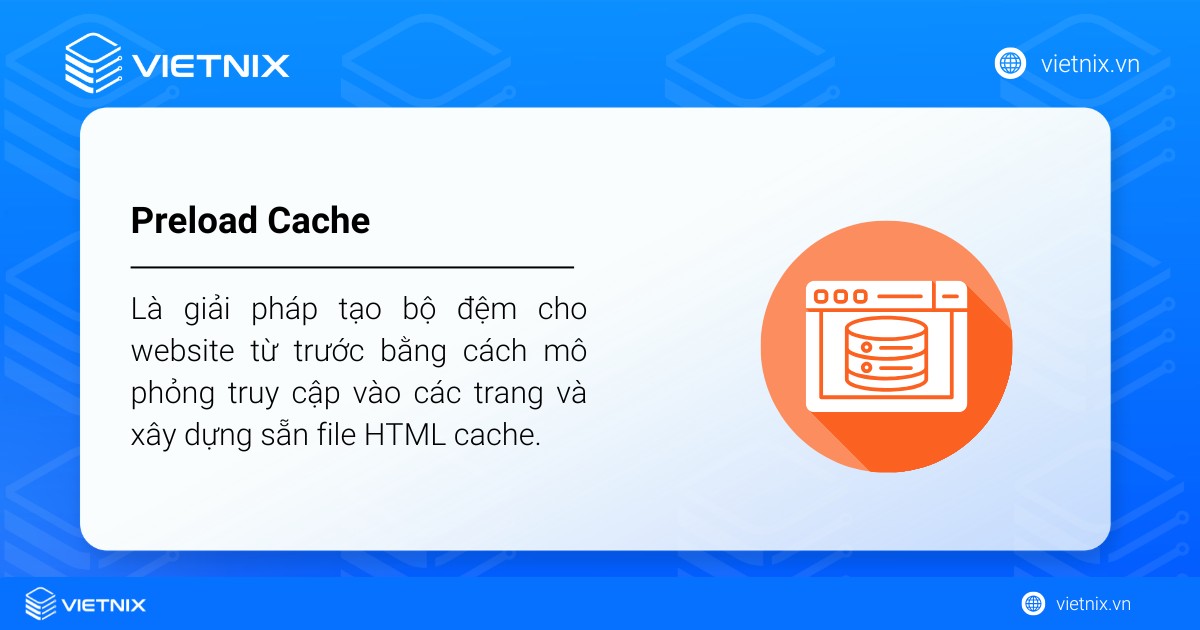 Preload Cache là giải pháp tạo bộ đệm cho website từ trước bằng cách mô phỏng truy cập vào các trang và xây dựng sẵn file HTML cache
