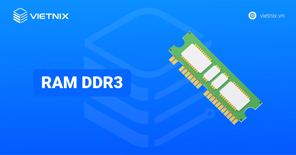 RAM DDR3 là gì? So sánh RAM DDR3 với DDR4/DDR5