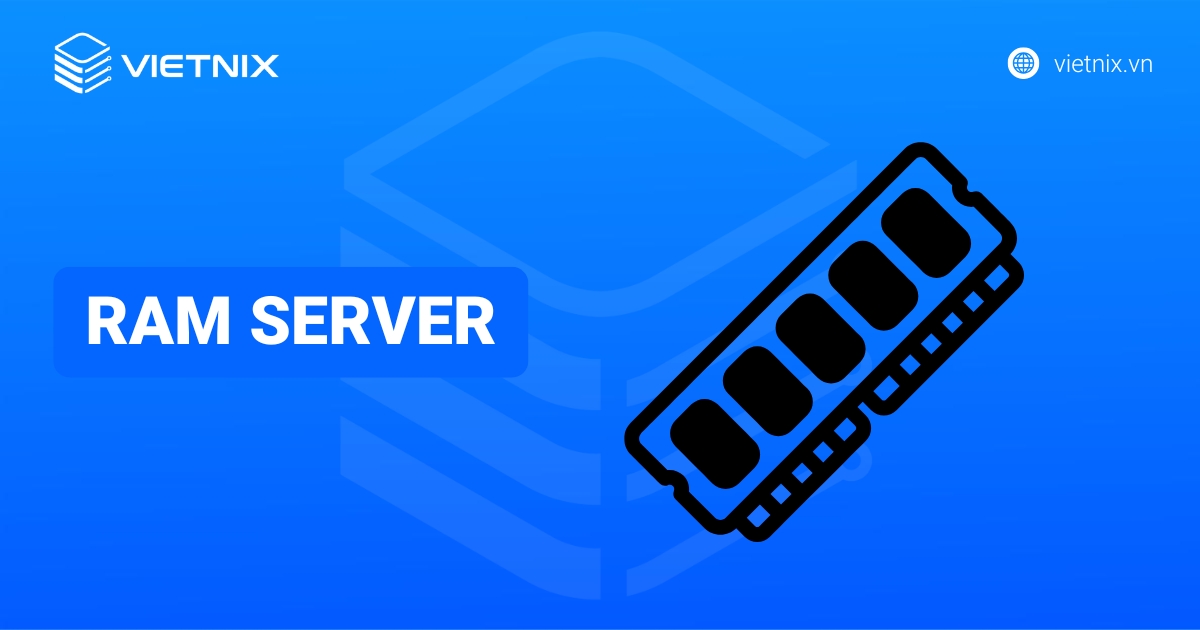 RAM Server là gì? Phân biệt với ECC, Registered và cách lựa chọn