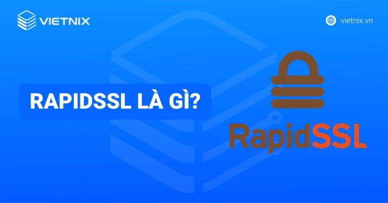 RapidSSL là gì? Giải pháp bảo mật Website nhanh, hiệu quả và tối ưu chi phí