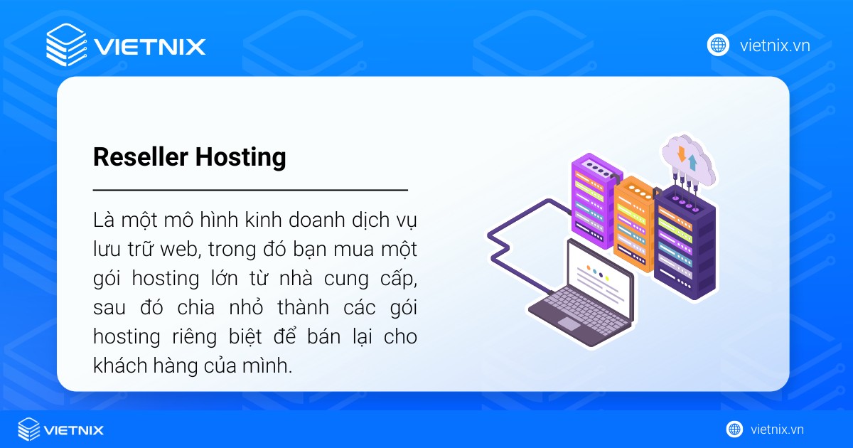 Reseller Hosting là gì? Nên chọn nhà cung cấp Reseller Hosting nào tốt nhất 28 Reseller Hosting (hay Đại lý Hosting) là một mô hình kinh doanh dịch vụ lưu trữ web