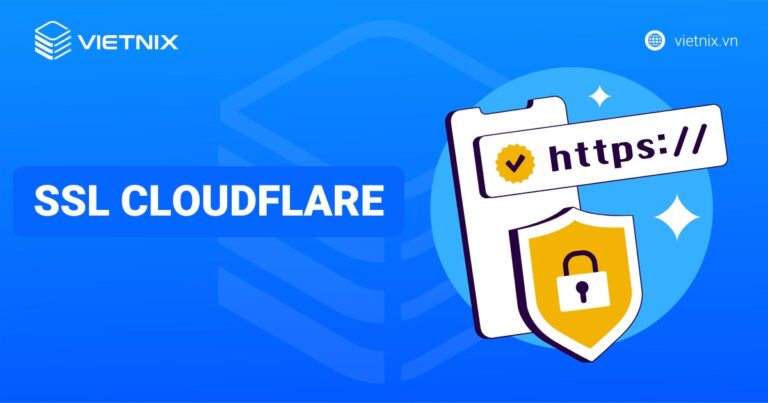SSL Cloudflare là gì? Cách cài đặt chi tiết và đơn giản