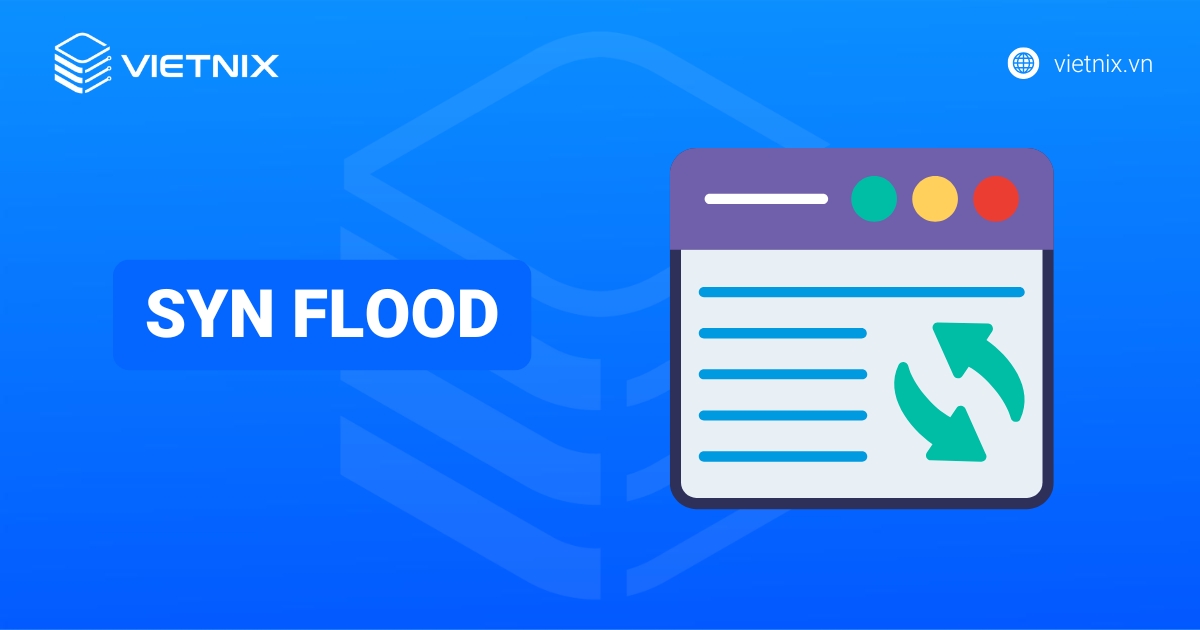 SYN Flood là gì? Cơ chế và cách phòng chống hiệu quả