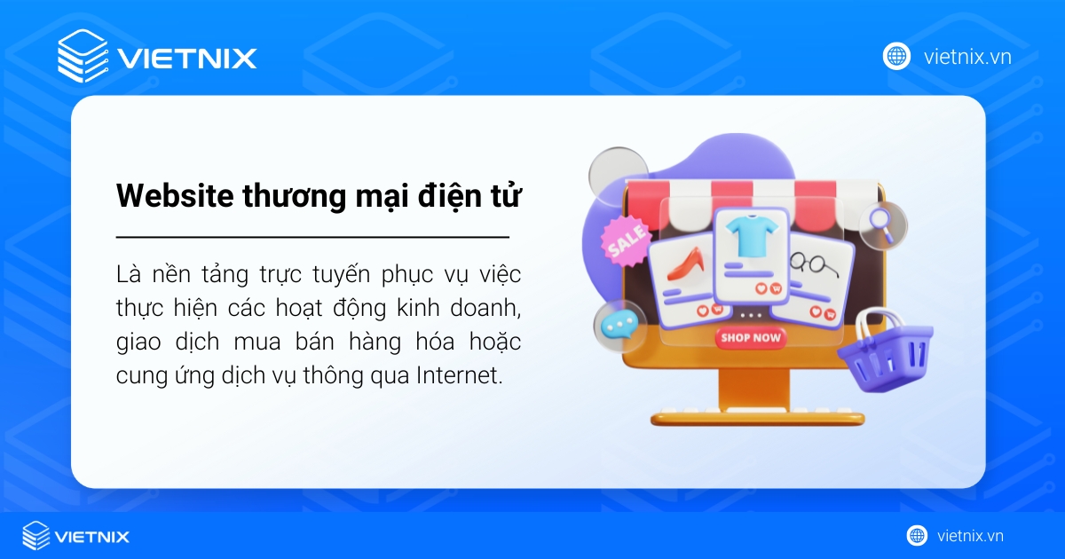 Website thương mại điện tử là nền tảng trực tuyến phục vụ việc thực hiện các hoạt động kinh doanh