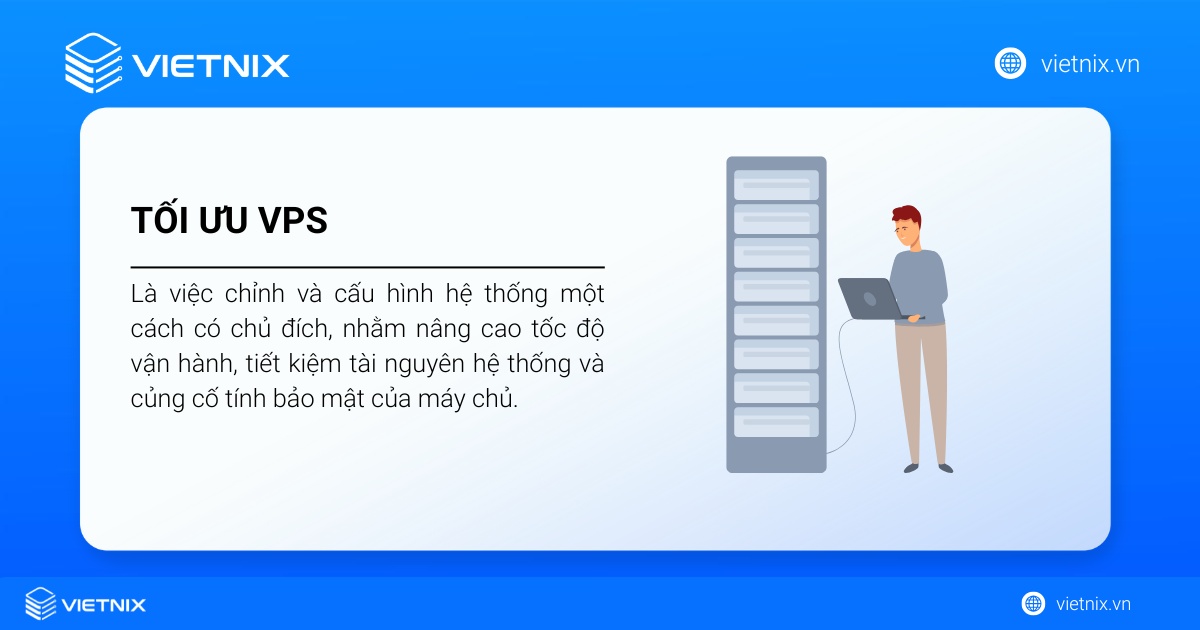 Tối ưu VPS là một tập hợp các hành động tinh chỉnh và cấu hình hệ thống một cách có chủ đích